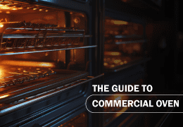 The Guide to Commercial Ovens: Features, Benefits, and How to Choose the Best One for Your Business